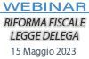 15/05/2023 Webinar Formativo - Milano: Riforma Fiscale - Legge Delega. Cosa cambia per Professionisti ed Aziende